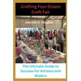 thumbnail image 1 of Crafting Your Dream Craft Fair: The Ultimate Guide to Success for Artisans and Makers, (Paperback), 1 of 1