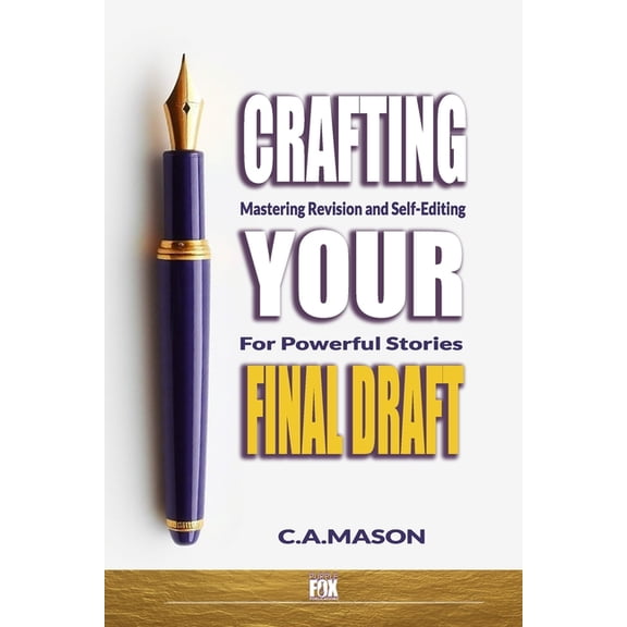 The Master Writer's Collection Crafting Your Final Draft: Mastering Revision and Self-Editing for Powerful Stories: Revision Techniques: Master Self-Ed, Book 4, (Paperback)