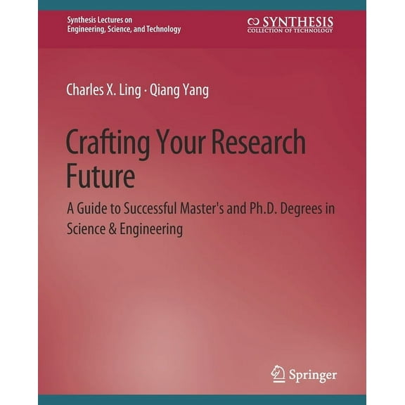 Crafting Your Research Future: A Guide to Successful Master's and Ph.D. Degrees in Science & Engineering, (Paperback)