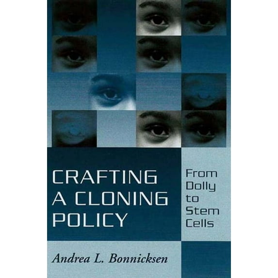 Crafting a Cloning Policy: From Dolly to Stem Cells, (Paperback)