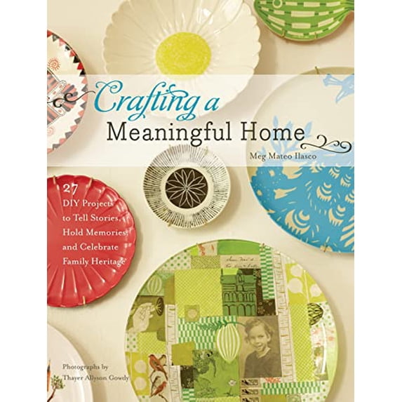Pre-Owned Crafting a Meaningful Home: 27 DIY Projects to Tell Stories, Hold Memories, and Celebrate Family Heritage (Hardcover) 158479867X 9781584798675