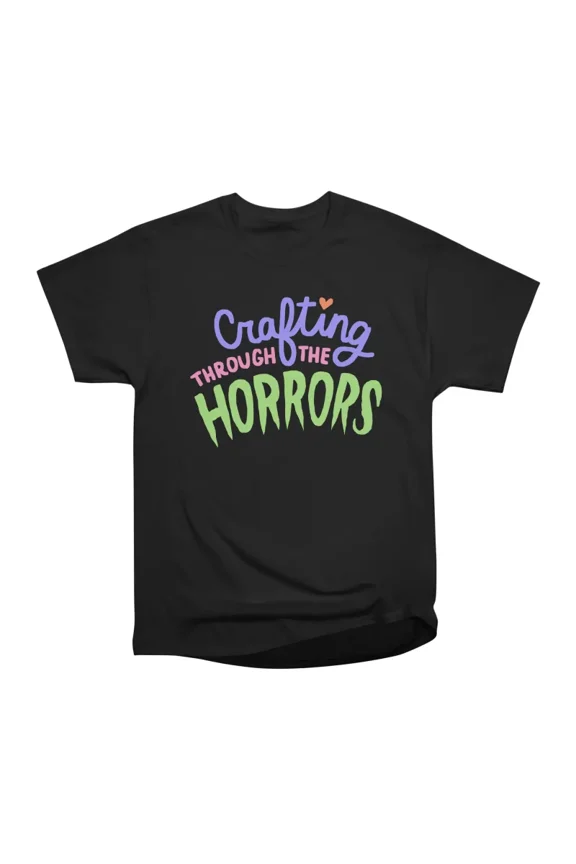 Crafting through the horrors T-Shirt Tee Gift For Him Merch For Her Apparel For Friend