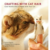 Crafting with Cat Hair: Cute Handicrafts to Make with Your Cat, (Paperback)