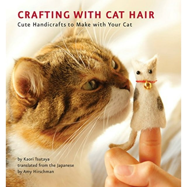 Crafting with Cat Hair : Cute Handicrafts to Make with Your Cat (Paperback)