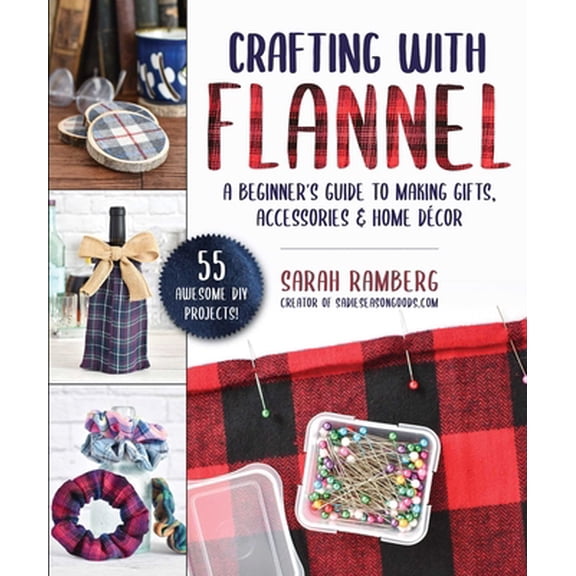 Pre-Owned Crafting with Flannel: A Beginner's Guide to Making Gifts, Accessories & Home Décor (Paperback) 1510756175 9781510756175