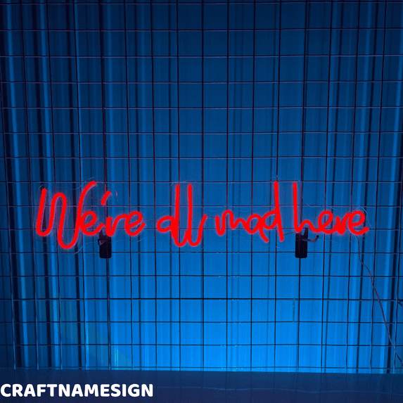 Craftnamesign We're All Mad Here Neon Sign, Birthday Party Wall Decor, Event Wall Art