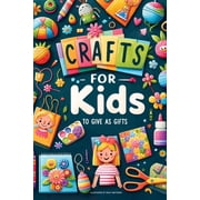 Crafts For Kids To Give As Gifts Paperback