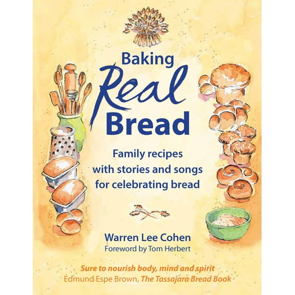 Baking Real Bread: Family Recipes with Stories and Songs in Celebration of Bread, (Paperback)