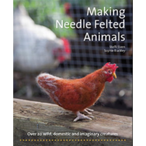 Pre-Owned Crafts and family Activities: Making Needle-Felted Animals : Over 20 Wild, Domestic and Imaginary Creatures (Paperback)