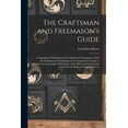 thumbnail image 1 of The Craftsman and Freemason's Guide: Containing A Delineation of the Rituals of Freemasonry, With the Emblems and Explan, (Paperback), 1 of 1