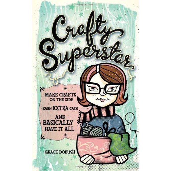 Pre-Owned Crafty Superstar: Make Crafts on the Side, Earn Extra Cash, and Basically Have It All (Paperback) 1600613209 9781600613203