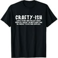 thumbnail image 1 of Crafty ish Funny Crafting Joke Crafter Craft Lover T-Shirt, 1 of 4