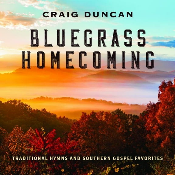 Craig Duncan - Bluegrass Homecoming: Traditional Hymns & Southern Gospel Favorites - Music & Performance - CD