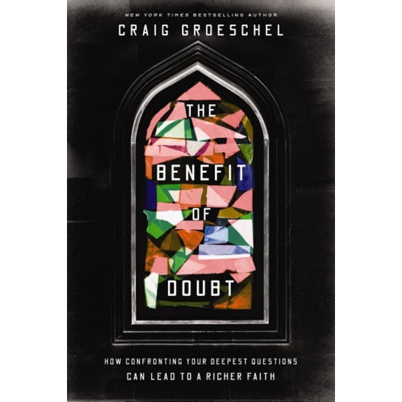 The Benefit of Doubt: How Confronting Your Deepest Questions Can Lead to a Richer Faith (Hardcover)