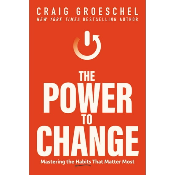 Craig Groeschel: The Power to Change: Mastering the Habits That Matter Most (Hardcover)