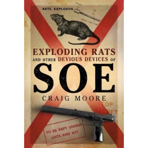 Craig Moore Exploding Rats and Other Devious Devices of SOE (Hardcover)