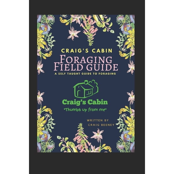 Craig's Cabin Foraging Field Guide: A self taught guide to foraging, (Paperback)