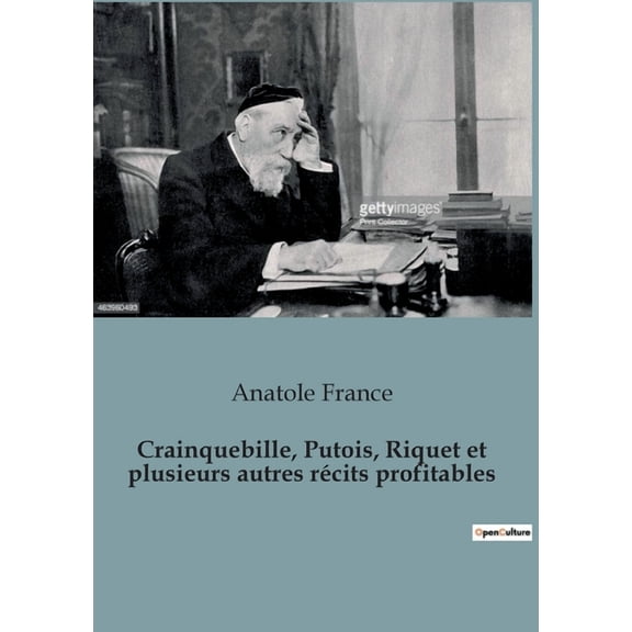 Crainquebille, Putois, Riquet et plusieurs autres rcits profitables: Une exploration des rcits sociaux et moraux par A, (Paperback)
