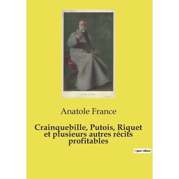 Crainquebille, Putois, Riquet et plusieurs autres rcits profitables: Une exploration des rcits sociaux et moraux par A, (Paperback)