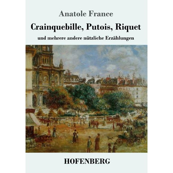 Crainquebille, Putois, Riquet : und mehrere andere ntzliche Erzhlungen (Paperback)