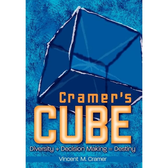 Cramer's Cube: Diversity + Decision Making = Destiny, (Hardcover)