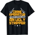 thumbnail image 1 of Crane Operator Funny Working Harder Then A Stripper Oper8r T-Shirt, 1 of 3