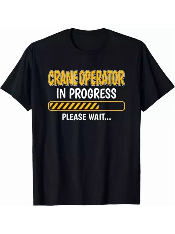 Crane Operator In Progress Future Backhoe Driver Classic Look Suited To Relaxed Moments And Casual Events T-Shirt, Size S-5XL