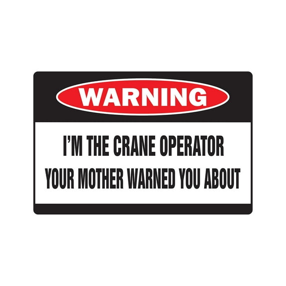 I'm The Crane Operator Warning Aluminum Sign | Indoor/Outdoor | Funny Home Décor for Garages, Living Rooms, Bedroom, Offices | SignMission Funny Gag Gift Heavy Equipment Construction