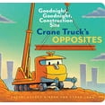 thumbnail image 1 of Pre-Owned Crane Truck's Opposites : Goodnight, Goodnight, Construction Site (Board Book) 9781452153179, 1 of 1