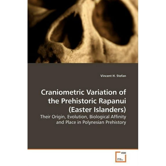 Craniometric Variation of the Prehistoric Rapanui (Easter Islanders) (Paperback)