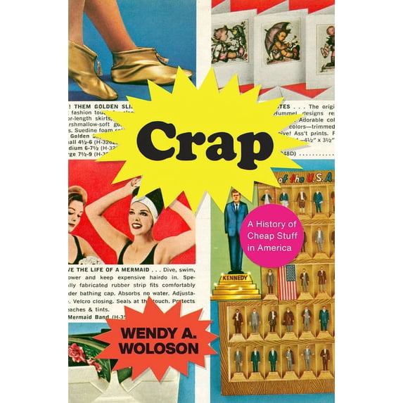 Crap : A History of Cheap Stuff in America (Edition 1) (Hardcover)