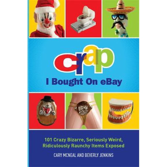 Pre-Owned Crap I Bought On eBay: 101 Crazy Bizarre, Seriously Weird, Ridiculously Raunchy Items Exposed (Paperback) 0762441844 9780762441846