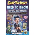 thumbnail image 1 of Crap You Don't Need to Know (But Will Read Anyway), Toilet Reader: The Ultimate Bathroom Companion with 700+ Hilarious F, (Paperback), 1 of 1