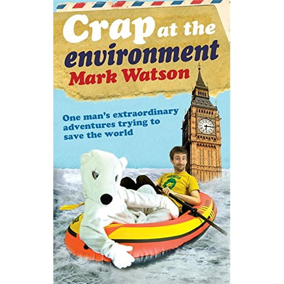 Pre-Owned Crap at the Environment: A Year in the Life of One Man Trying to Save the Planet. Mark Watson (Paperback) 0340952806 9780340952801