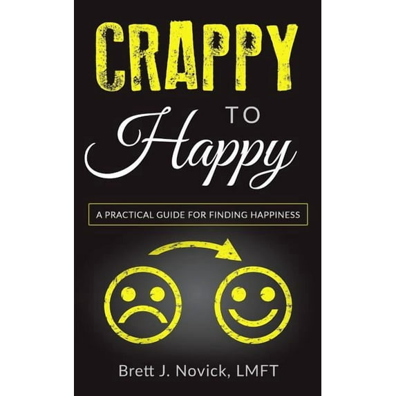 Crappy to Happy: A Practical Guide for Finding Happiness (Paperback)