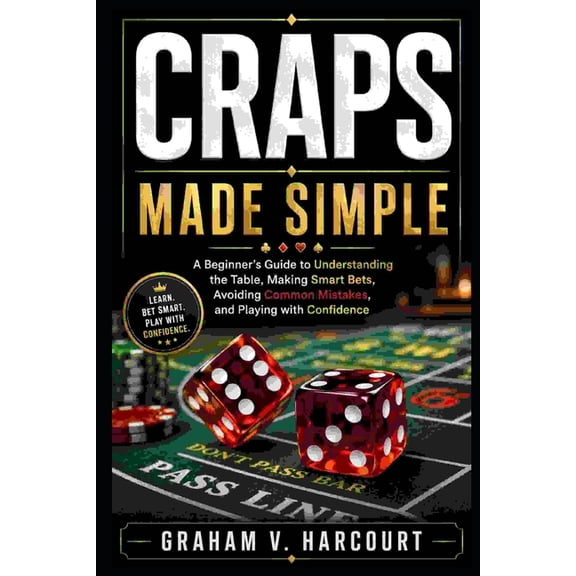 Craps Made Simple: A Beginner's Guide to Understanding the Table, Making Smart Bets, Avoiding Common Mistakes, and Playi, (Paperback)