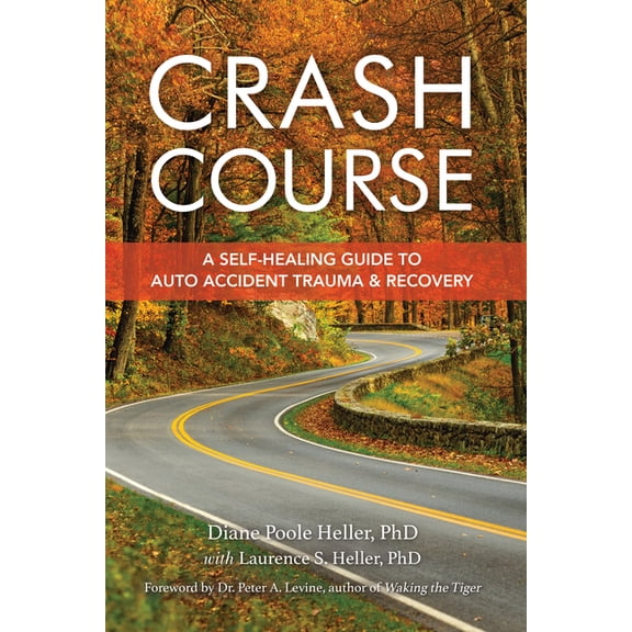 Crash Course: A Self-Healing Guide to Auto Accident Trauma and Recovery, (Paperback)