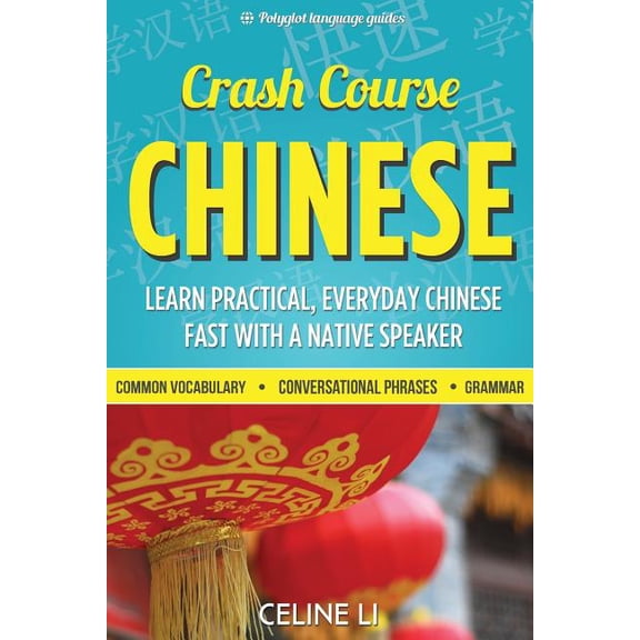 Crash Course Chinese: 500+ Survival Phrases to Talk Like a Local: Learn to Speak Chinese in Hours from a Native Speaker (Paperback)