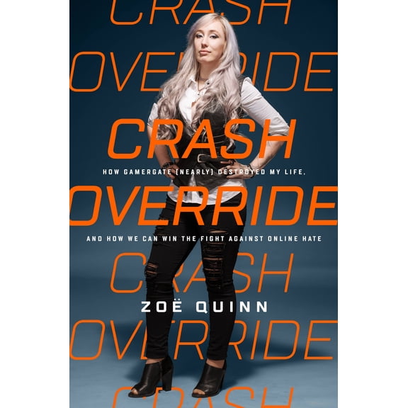 Crash Override : How Gamergate (Nearly) Destroyed My Life, and How We Can Win the Fight Against Online Hate (Hardcover)