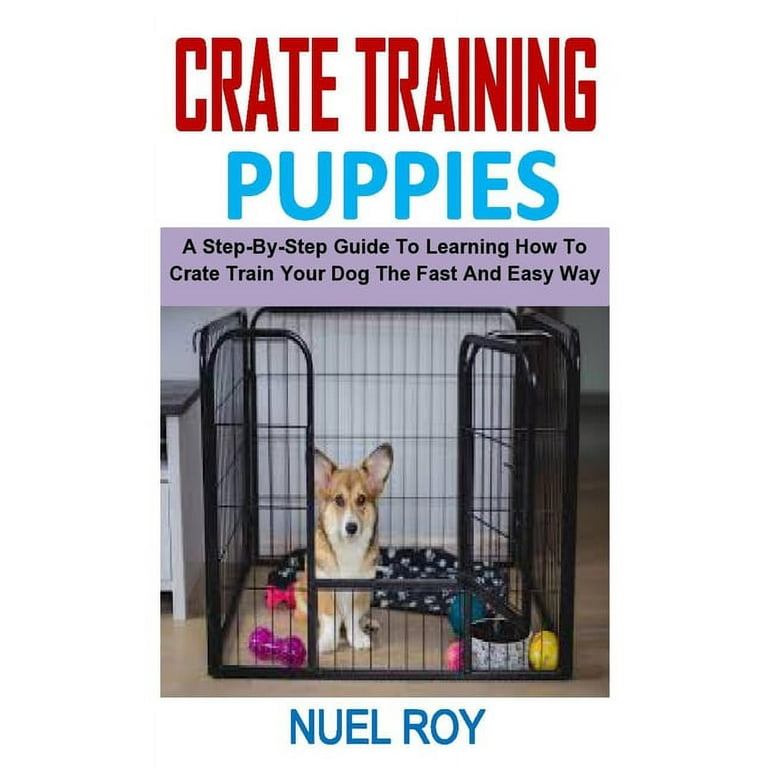 https://i5.walmartimages.com/seo/Crate-Training-Puppies-A-Step-By-Step-Guide-To-Learning-How-To-Crate-Train-Your-Dog-The-Fast-And-Easy-Way-Paperback-9798576305612_11e1630f-eedb-4762-ad61-7d3b344d17be.4ae6b10fe22296ddefabaf94cc10aed0.jpeg?odnHeight=768&odnWidth=768&odnBg=FFFFFF