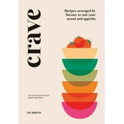 Crave Recipes Arranged by Flavour, to Suit Your Mood and Appetite Hardcover