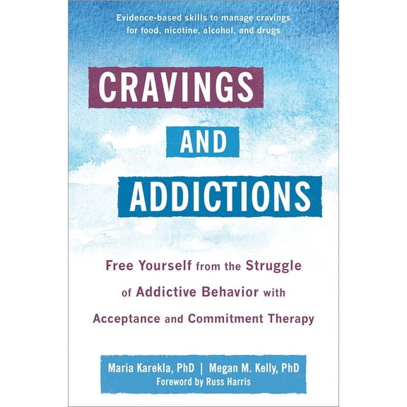 Cravings and Addictions : Free Yourself from the Struggle of Addictive Behavior with Acceptance and Commitment Therapy (Paperback)