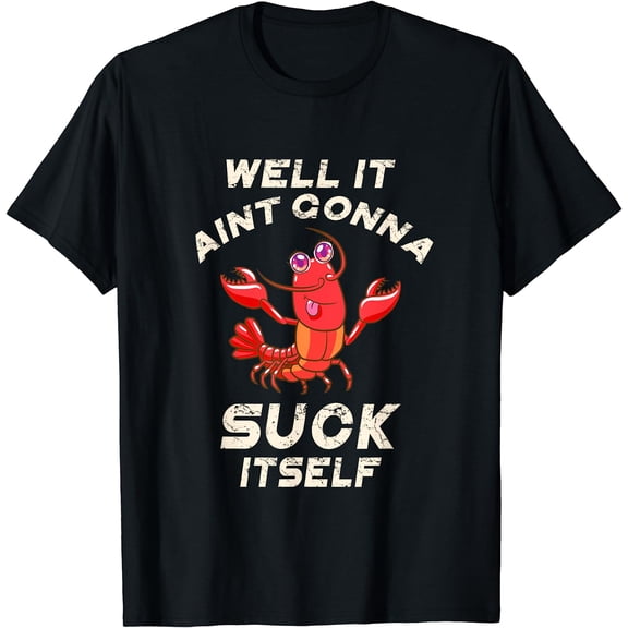 Crawfish Boil It Ain't Gonna Suck Itself Lobster Men Women T-Shirt
