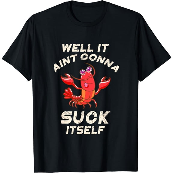 Crawfish Boil It Ain't Gonna Suck Itself Lobster Men Women T-Shirt