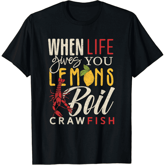 Crawfish Boil When Life Gives You Lemons Crayfish Festival Mens T-Shirt