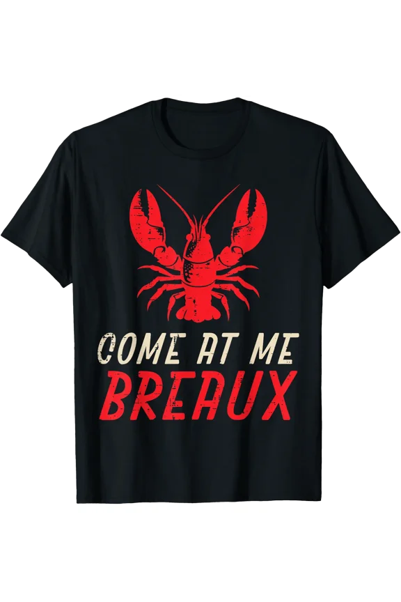 Crawfish Come at Me Breaux Crayfish Cajun Men Women Kids T-Shirt