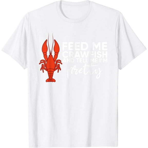 Crawfish Gift For Women Funny Feed Me Tell Me I'm Pretty T-Shirt100% cotton