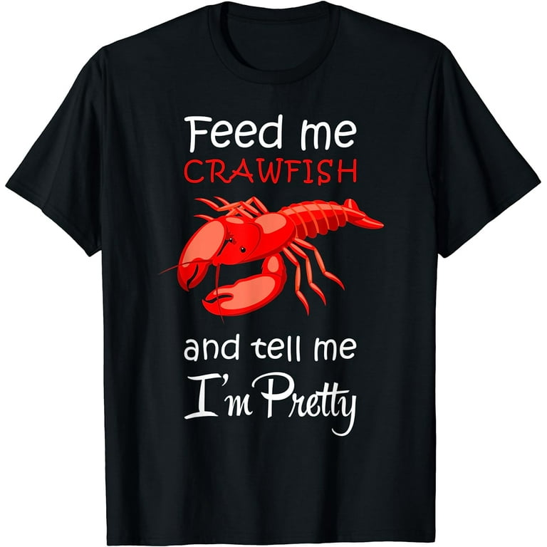 Feed Me Crawfish & Tell Me I'm Pretty Women's Crawfish Shirt Feed Me Crawfish & Tell Me I'm Pretty Women's Crawfish Shirt