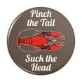 thumbnail image 1 of Crawfish Pinch the Tail Suck the Head Crayfish Louisiana Saying Pinback Button Pin, 1 of 4