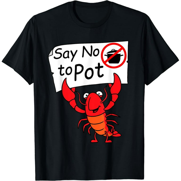 Lobster Shirt Craw Fish Crayfish Funny Say No To Pot Shirt Lobster Shirt Craw Fish Crayfish Funny Say No To Pot Shirt